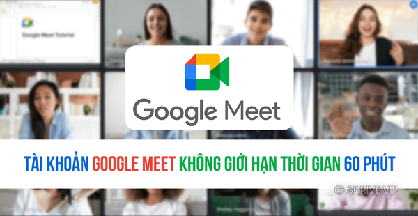 Tài khoản Google Meet không giới hạn thời gian gọi