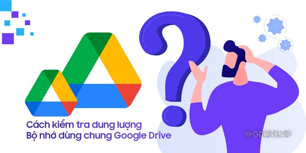 Cách kiểm tra dung lượng Bộ nhớ dùng chung Google Drive