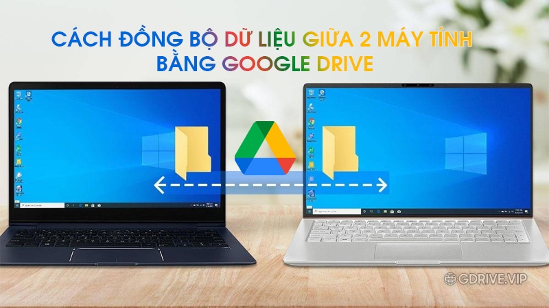 Cách đồng bộ dữ liệu giữa 2 máy tính bằng Google Drive